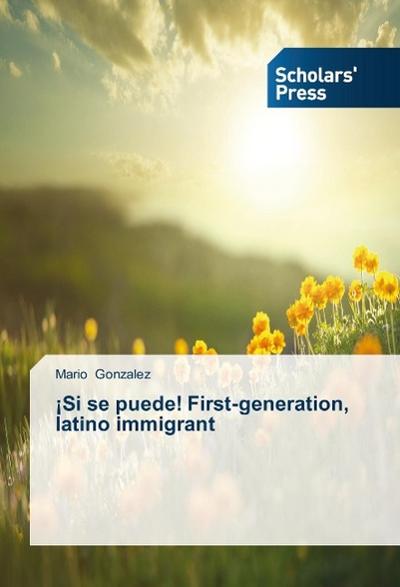 ¡Si se puede! First-generation, latino immigrant