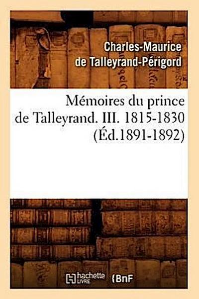 Mémoires Du Prince de Talleyrand. III. 1815-1830 (Éd.1891-1892)
