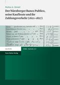 Der Nürnberger Banco Publico, seine Kaufleute und ihr Zahlungsverkehr (1621–1827)
