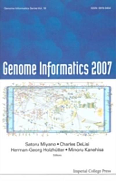 GENOME INFORMATICS 2007 : GENOME INFORMATICS SERIES VOL. 18 - PROCEEDINGS OF THE 7TH ANNUAL INTERNATIONAL WORKSHOP ON BIOINFORMATICS AND SYSTEMS BIOLOGY (IBSB 2007)
