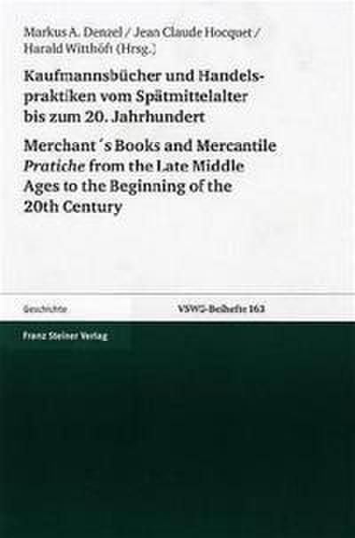 Kaufmannsbücher und Handelspraktiken vom Spätmittelalter bis zum beginnenden 20. Jahrhundert/Merchant’s Books and Mercantile Pratiche from the Late Middle Ages to the Beginning of the 20th Century