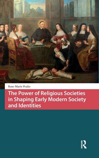 The Power of Religious Societies in Shaping Early Modern Society and Identities