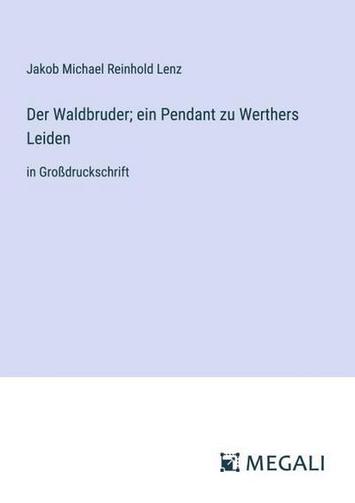 Der Waldbruder; ein Pendant zu Werthers Leiden