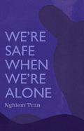 We’re Safe When We’re Alone