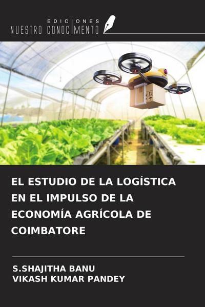 EL ESTUDIO DE LA LOGÍSTICA EN EL IMPULSO DE LA ECONOMÍA AGRÍCOLA DE COIMBATORE