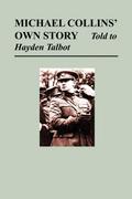 Michael Collins’ Own Story - Told to Hayden Tallbot