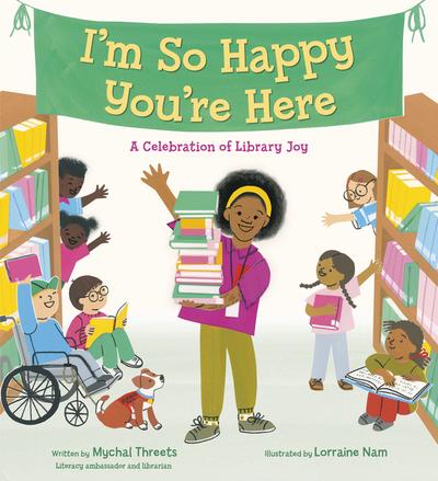 I’m So Happy You’re Here: a Celebration of Library Joy