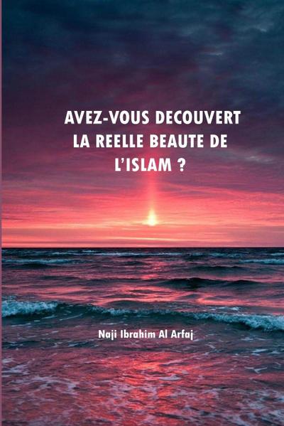 Avez-vous découvert La réelle beauté de l’Islam