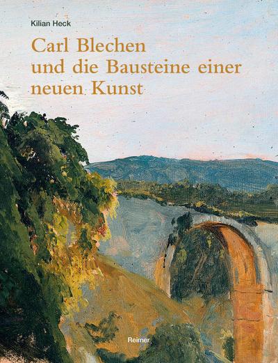 Carl Blechen und die Bausteine einer neuen Kunst