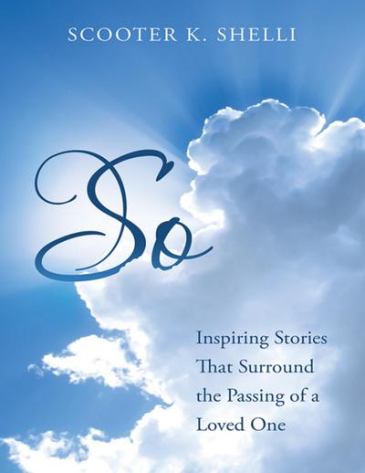 So: Inspiring Stories That Surround the Passing of a Loved One
