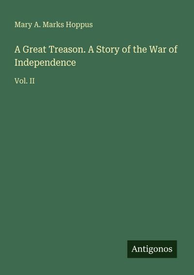 A Great Treason. A Story of the War of Independence