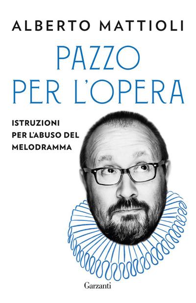 Pazzo per l’opera. Istruzioni per l’abuso del melodramma