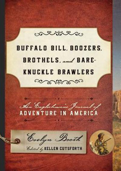 Buffalo Bill, Boozers, Brothels, and Bare-Knuckle Brawlers: An Englishman’s Journal of Adventure in America
