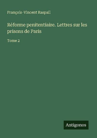 Réforme penitentiaire. Lettres sur les prisons de Paris