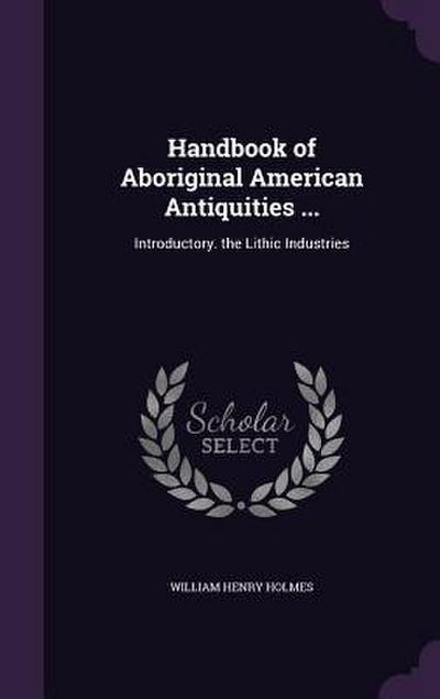 Handbook of Aboriginal American Antiquities ...