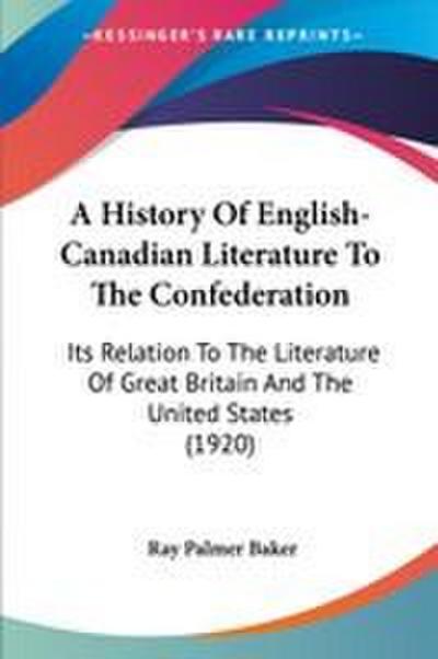 A History Of English-Canadian Literature To The Confederation