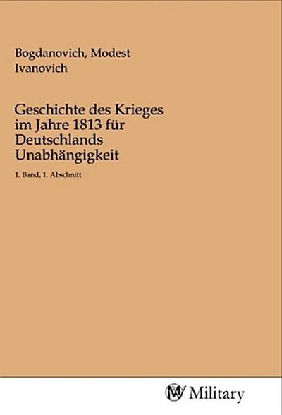Geschichte des Krieges im Jahre 1813 für Deutschlands Unabhängigkeit