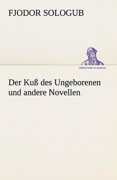 Der Kuß des Ungeborenen und andere Novellen
