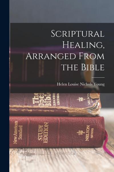 Scriptural Healing, Arranged From the Bible