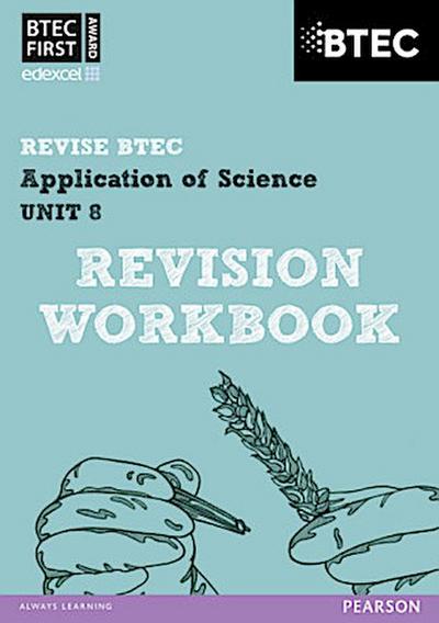 Pearson REVISE BTEC First in Applied Science: Application of Science - Unit 8 Revision Workbook: for home learning, 2025 assessments and 2026 exams