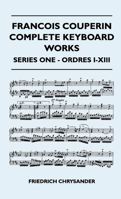 Francois Couperin Complete Keyboard Works - Series One - Ordres I-XIII