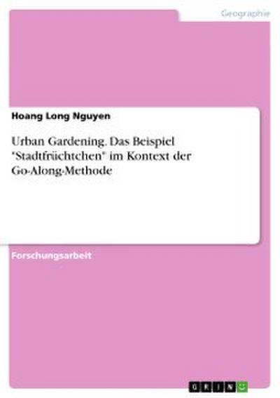 Urban Gardening. Das Beispiel ’Stadtfrüchtchen’ im Kontext der Go-Along-Methode