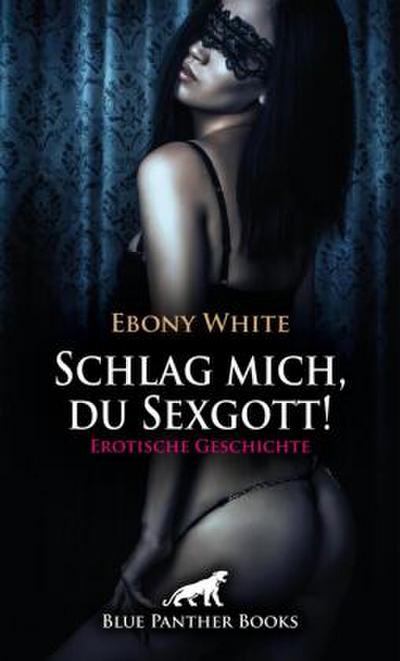 Schlag mich, du Sexgott! Erotische Geschichte + 2 weitere Geschichten