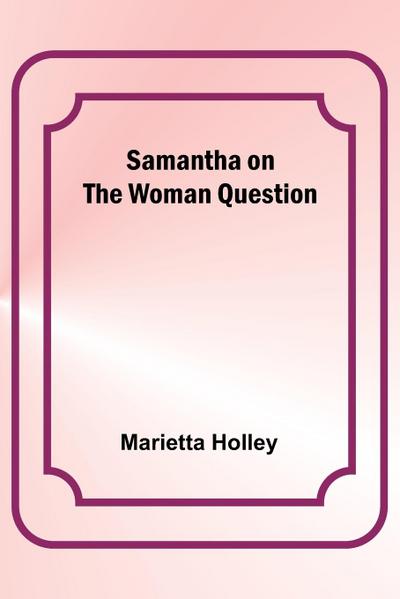 Samantha on the Woman Question