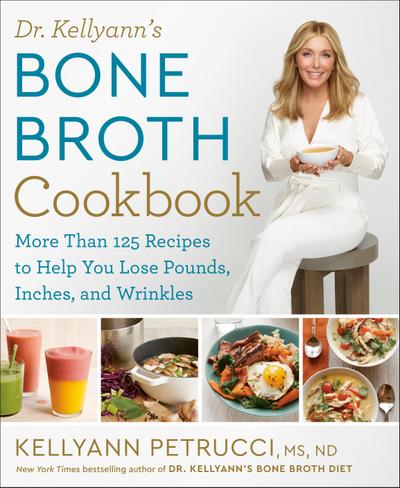 Dr. Kellyann’s Bone Broth Cookbook