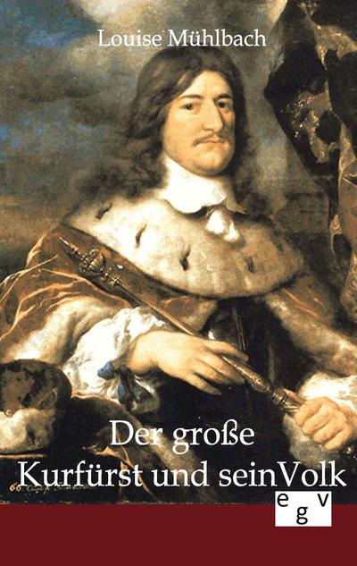 Der große Kurfürst und sein Volk
