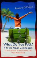 What Do You Pack? If You Are Never Coming Back...   15 True Stories of Those Who Left Their Past Behind