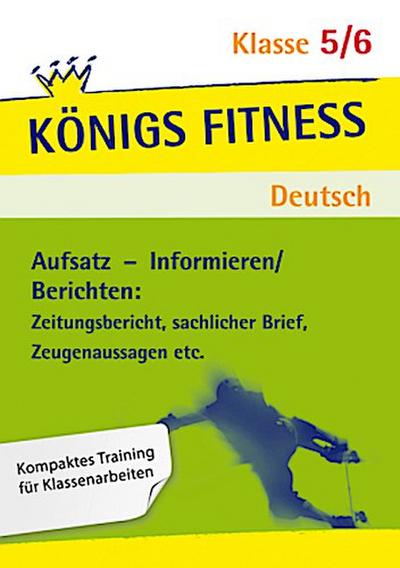 Aufsatz - Informieren/Berichten: Zeitungsbericht, sachlicher Brief, Zeugenaussagen etc. Deutsch Klasse 5/6