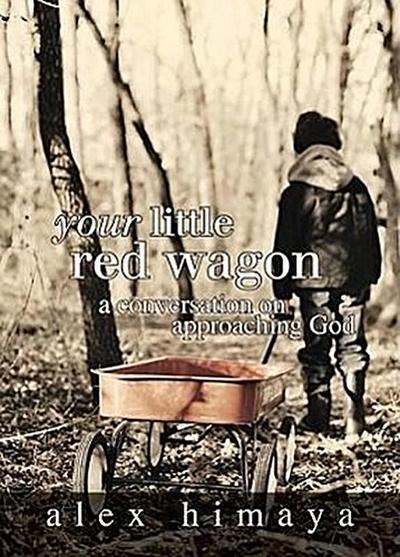 Your Little Red Wagon: A Conversation on Approaching God