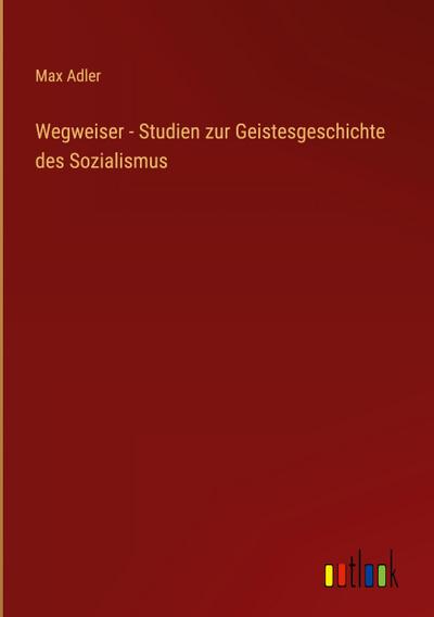 Wegweiser - Studien zur Geistesgeschichte des Sozialismus