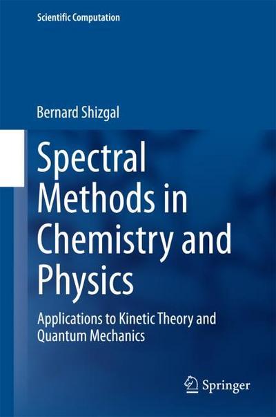 Spectral Methods in Chemistry and Physics: Applications to Kinetic Theory and Quantum Mechanics (Scientific Computation)