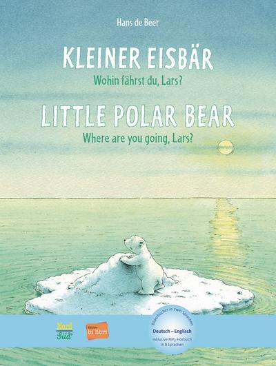 Kleiner Eisbär - Wohin fährst du, Lars ?: Little Polar Bear, Where are you going, Lars? / Kinderbuch Deutsch-Englisch mit MP3-Hörbuch zum Herunterladen