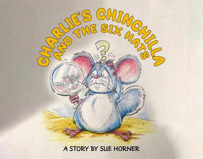 Charlie’s Chinchilla and the Six Hats