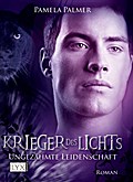 Krieger des Lichts - Ungezähmte Leidenschaft: Roman. Deutsche Erstausgabe (Krieger-des-Lichts-Reihe, Band 3)