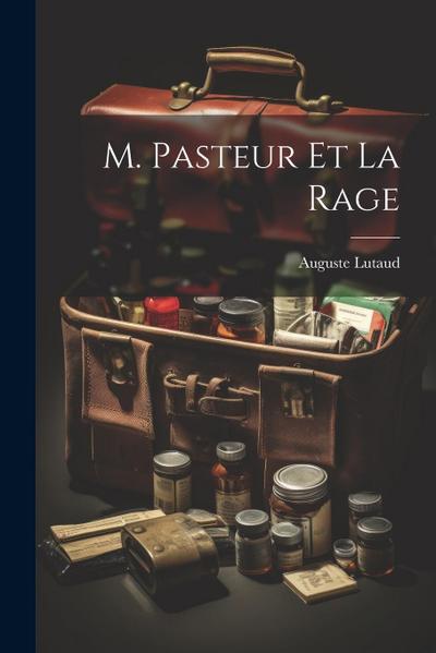 M. Pasteur Et La Rage