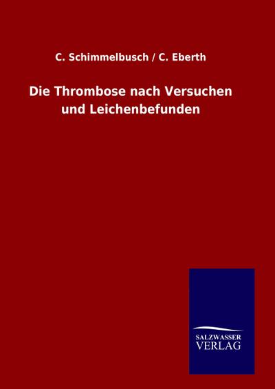 Die Thrombose nach Versuchen und Leichenbefunden