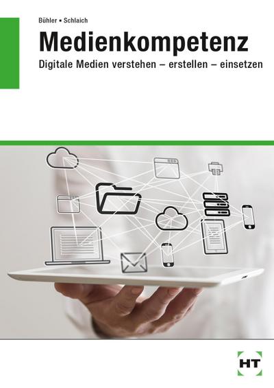 Medienkompetenz Digitale Medien verstehen erstellen einsetzen