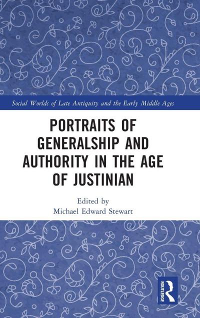 Portraits of Generalship and Authority in the Age of Justinian