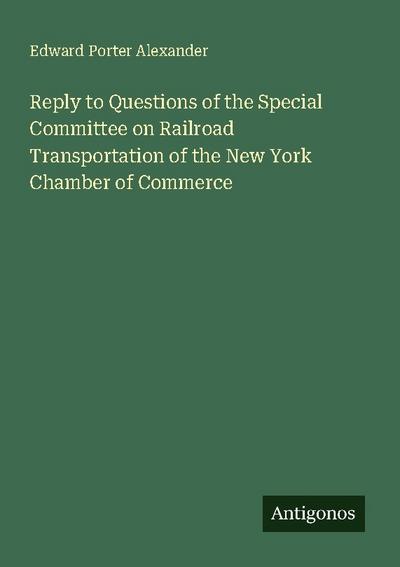 Reply to Questions of the Special Committee on Railroad Transportation of the New York Chamber of Commerce
