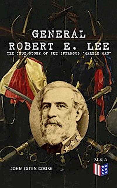 General Robert E. Lee: The True Story of the Infamous "Marble Man"