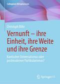 Vernunft - ihre Einheit, ihre Weite und ihre Grenz
