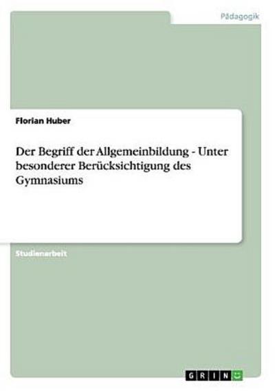 Der Begriff der Allgemeinbildung - Unter besonderer Berücksichtigung des Gymnasiums
