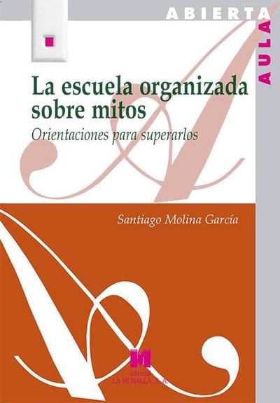La escuela organizada sobre mitos : orientaciones para superarlos