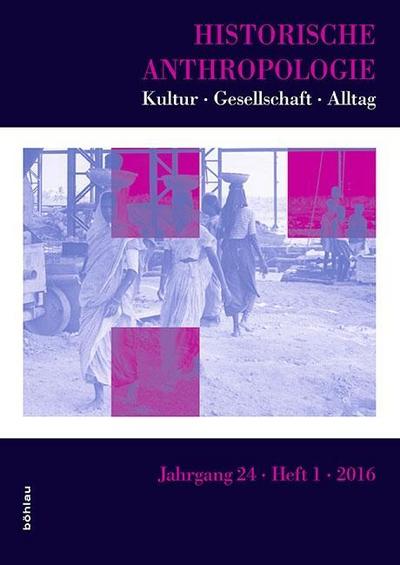 Historische Anthropologie: Kultur – Gesellschaft – Alltag. 24. Jahrgang 2016, Heft 1