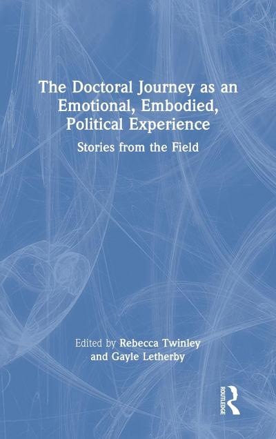 The Doctoral Journey as an Emotional, Embodied, Political Experience