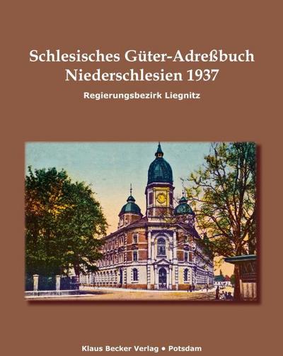 Schlesisches Güter-Adreßbuch, Niederschlesien, Regierungsbezirk Liegnitz 1937; Silesian Estates Address-Book, Lower Silesia, Liegnitz Administrative District 1937